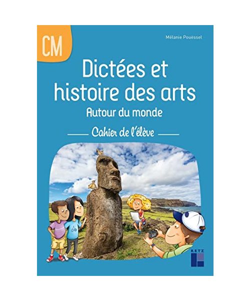 Dictées et histoire des arts autour du monde CM - Cahier de l'élève