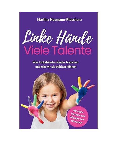 Linke Hände, viele Talente - Linkshänder-Kinder richtig fördern und mit praktischen Übungen im Alltag begleiten