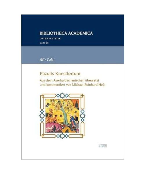 Mir Cәlal: Füzulis Künstlertum: Aus dem Aserbaidschanischen übersetzt und kommentiert von Michael Reinhard Heß (Bibliotheca Academica – Orientalistik)