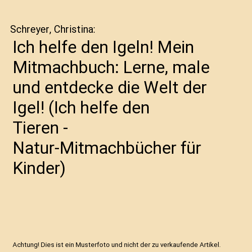 Ich helfe den Igeln! Mein Mitmachbuch: Lerne, male und entdecke die Welt der Igel! (Ich helfe den Tieren - Natur-Mitmachbücher für Kinder)