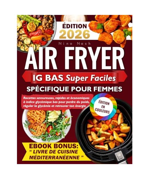 Air Fryer IG Bas Super Faciles Spécifique pour Femmes: Recettes savoureuses, rapides et économiques à indice glycémique bas pour perdre du poids, réguler la glycémie et retrouver ton énergie