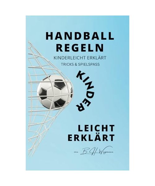 Handball Regeln kinderleicht erklärt: Training, Technik, Taktik und Tipps