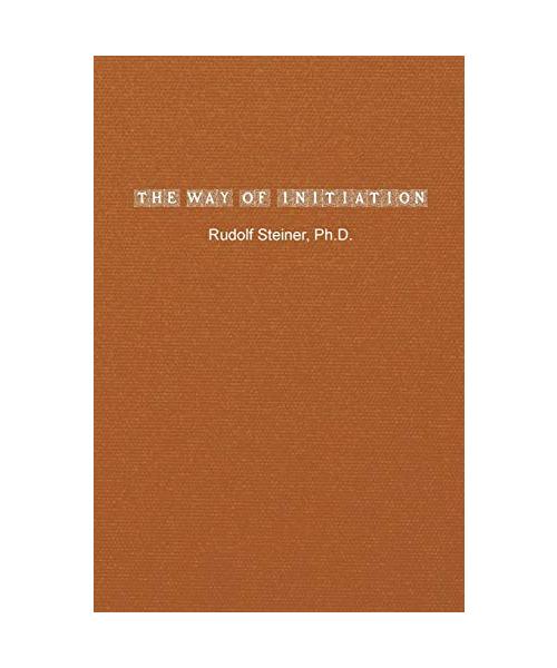 The Way of Initiation: How to Attain Knowledge of the Higher Worlds