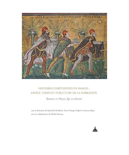 Histoires chrétiennes en images : espace, temps et structure de la narration: Byzance et Moyen Âge occidental