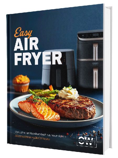 Easy Airfryer: Von schnellen Klassikern bis hin zu neuen Ideen | Für alle mit wenig Zeit - Alles aus deiner Heißluftfritteuse - Das Kochbuch