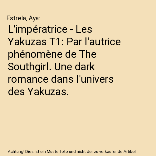 L'impératrice - Les Yakuzas T1: Par l'autrice phénomène de The Southgirl. Une dark romance dans l'univers des Yakuzas.
