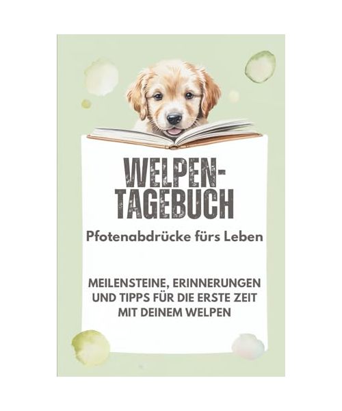 Welpentagebuch: Pfotenabdrücke fürs Leben!: - Meilensteine, Erinnerungen und Tipps für die erste Zeit mit deinem Welpen