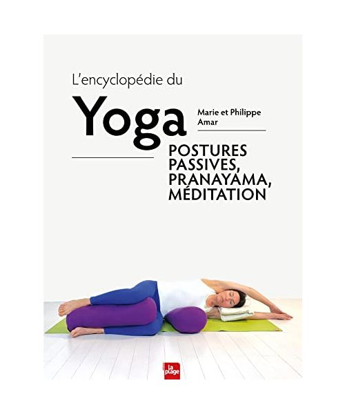 L'encyclopédie du yoga: Postures passives, Pranayama et méditation