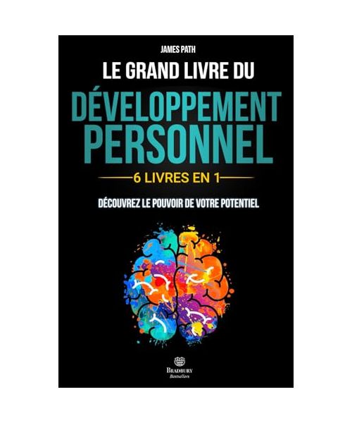 Le Grand Livre du DÉVELOPPEMENT PERSONNEL: | 6 LIVRES EN 1 | : Explorez Toutes les Clés du Développement Personnel, Découvrez Comment Libérer votre ... Règles d’Or pour le Développement Personnel)