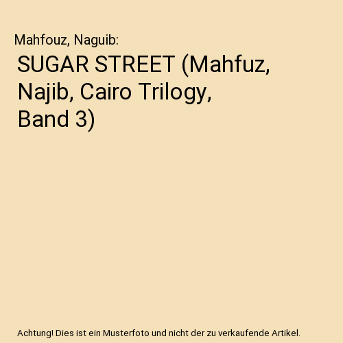 SUGAR STREET (Mahfuz, Najib, Cairo Trilogy, Band 3)