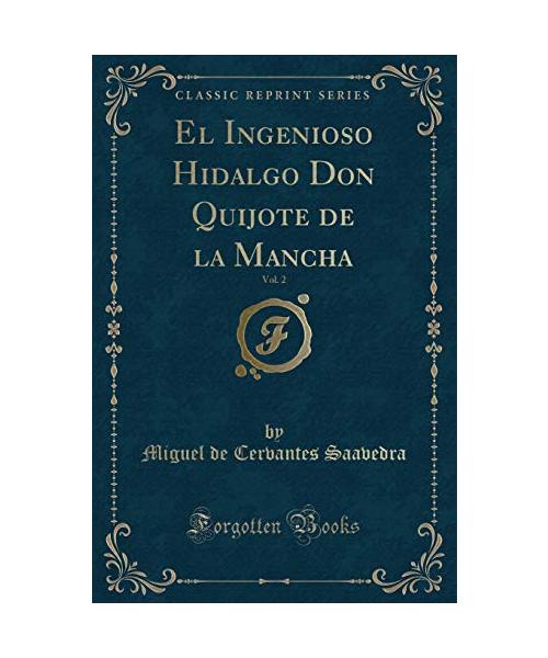 El Ingenioso Hidalgo Don Quijote de la Mancha, Vol. 2 (Classic Reprint)