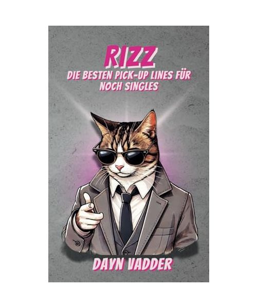 Rizz - Die besten Pick-up lines für noch Singles: Die Ultimative Anmachsprüche Sammlung 2025