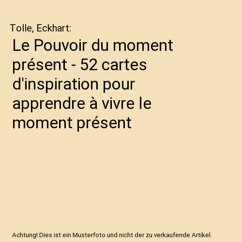 Le Pouvoir du moment présent - 52 cartes d'inspiration pour apprendre à vivre le moment présent