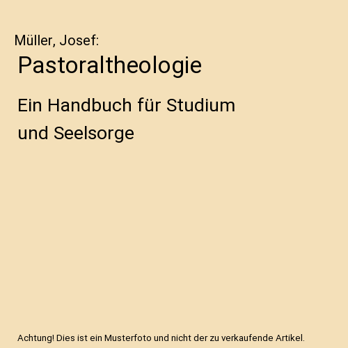 Pastoraltheologie: Ein Handbuch für Studium und Seelsorge