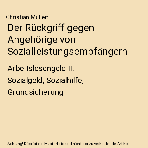 Der Rückgriff gegen Angehörige von Sozialleistungsempfängern