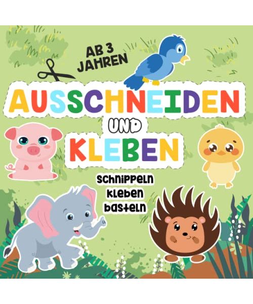 Ausschneidebuch ab 3 Jahren: Schneiden, Kleben und Basteln – Mein erstes Bastelbuch ab 3 Jahren mit niedlichen Tieren für Mädchen und Jungs