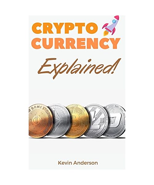 Cryptocurrency Explained!: The Only Trading Guide You Need to Understand the World of Bitcoin and Blockchain - Learn Everything You Need to Know