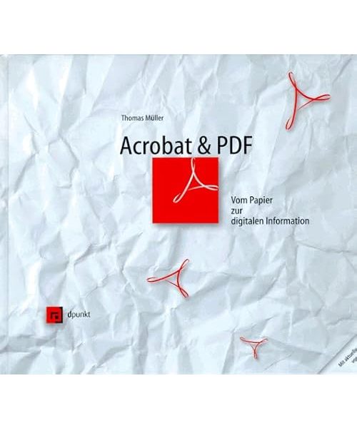 Acrobat und PDF. Vom Papier zur digitalen Information
