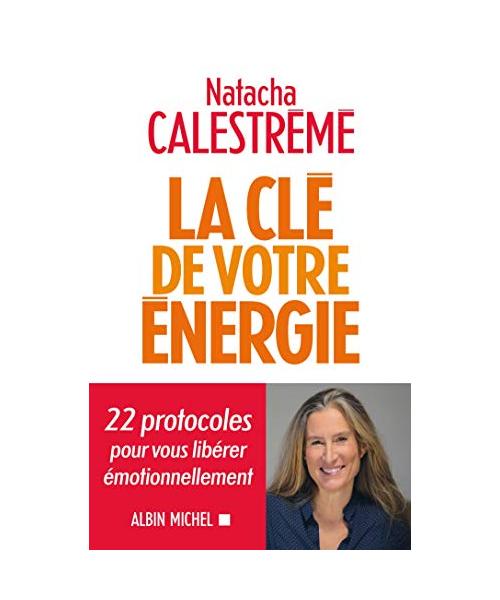 La Clé de votre énergie: 22 protocoles pour vous libérer émotionnellement