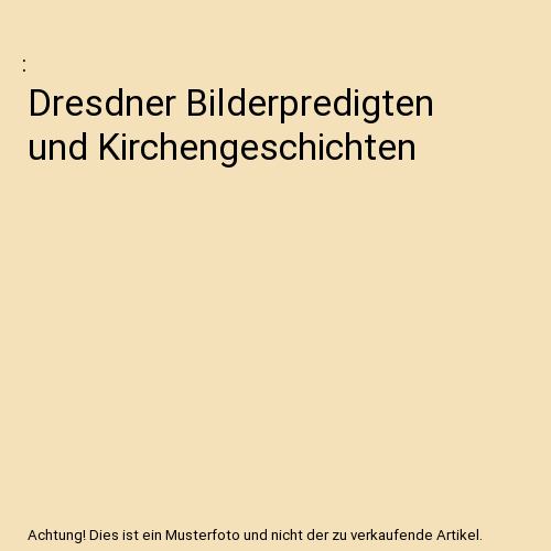 Dresdner Bilderpredigten und Kirchengeschichten