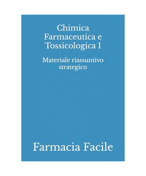 Chimica Farmaceutica e Tossicologia I: Materiale riassuntivo strategico (Farmacia UNINA)