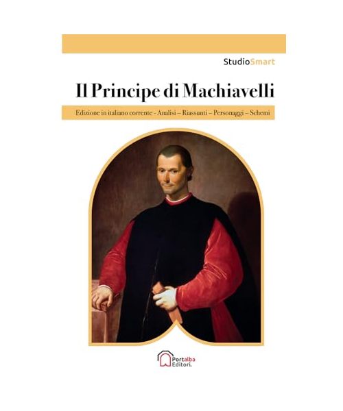 Il Principe di Machiavelli: Edizione integrale in Italiano moderno con schemi per capitoli (Studio Smart)