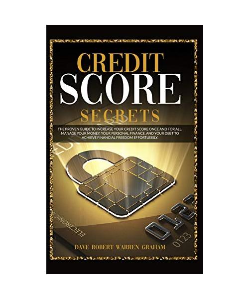 Credit Score Secrets: The Proven Guide To Increase Your Credit Score Once And For All. Manage Your Money, Your Personal Finance, And Your De
