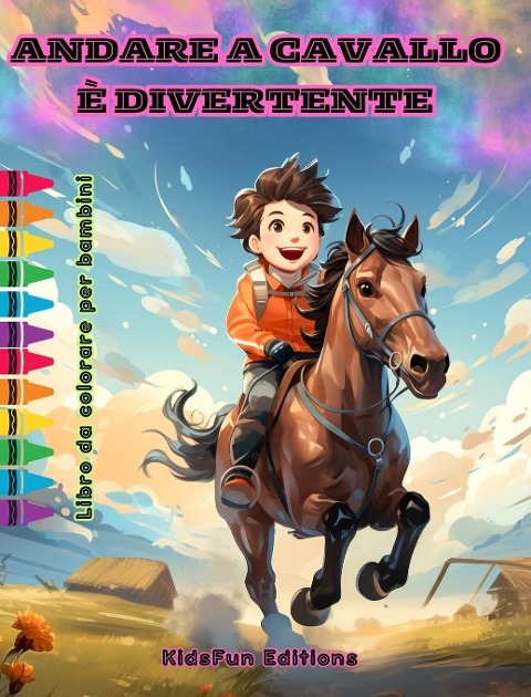 Andare a cavallo è divertente - Libro da colorare per bambini - Avventure affascinanti di cavalli e unicorni: Emozionante libro per bambini per stimolare la loro creatività e divertirsi