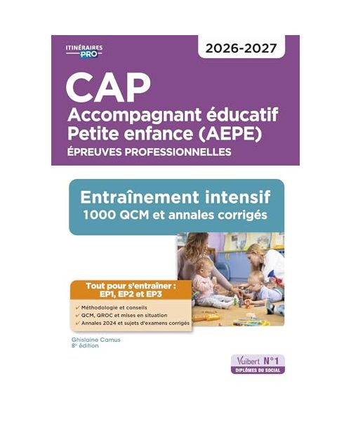 CAP Accompagnant éducatif Petite enfance - Épreuves professionnelles - EP1, EP2 et EP3: Entraînement intensif : 1000 QCM et annales - Session 2026