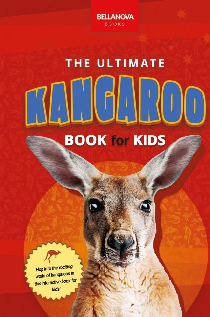 Kangaroos The Ultimate Kangaroo Book for Kids: 100+ Amazing Kangaroo Facts, Photos, Quiz and More (Animal Books for Kids, Band 9)