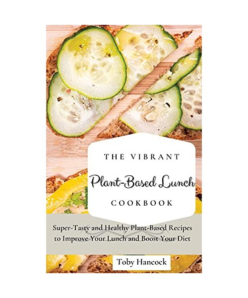 The Vibrant Plant-Based Lunch Cookbook