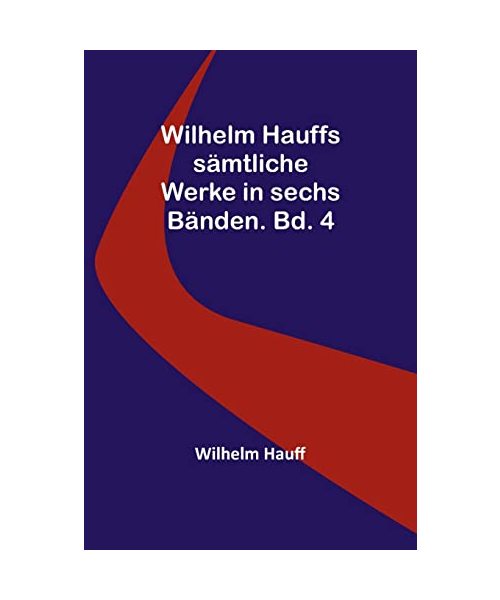 Wilhelm Hauffs sämtliche Werke in sechs Bänden. Bd. 4