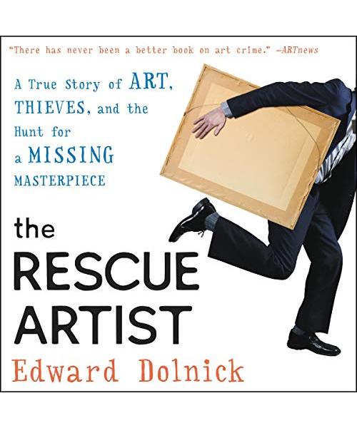 The Rescue Artist: A True Story of Art, Thieves, and the Hunt for a Missing Masterpiece