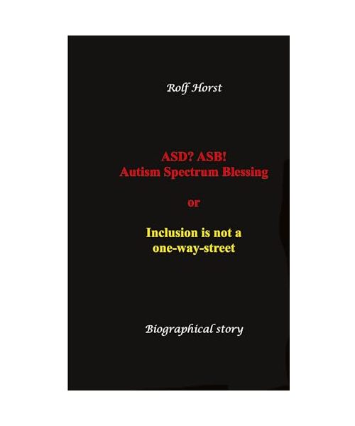 ASD? ASB! Autism Spectrum Blessing: Inclusion, Rinzai Zen, Diagnosis, Therapy, Addiction, Neurotypical, Overload, Meltdown, Shutdown, Masking,  post-traumatic stress disorder
