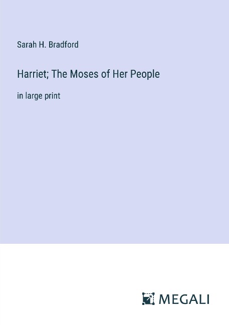 Harriet; The Moses of Her People: in large print