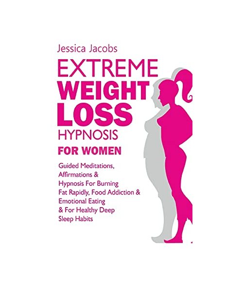 Extreme Weight Loss Hypnosis For Women: Guided Meditations, Affirmations & Hypnosis For Burning Fat Rapidly, Food Addiction & Emotional Eating & For H