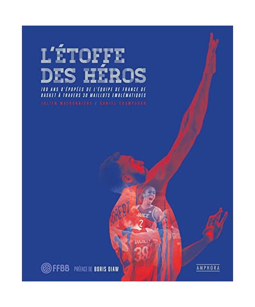 L'ÉTOFFE DES HÉROS: 100 ans d'épopées de l'équipe de France de Basket à travers 30 maillots emblématiques