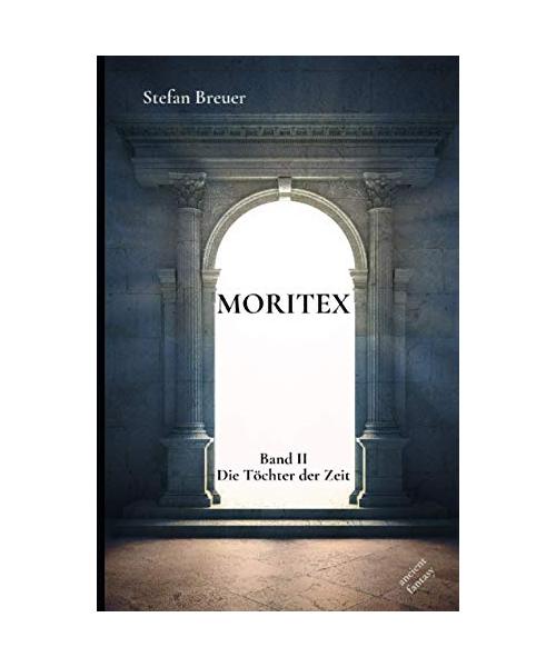 Moritex - Band 2: Die Töchter der Zeit