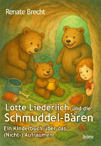 Lotte Liederlich und die Schmuddel-Bären - Ein Kinderbuch über das (Nicht-) Aufräumen