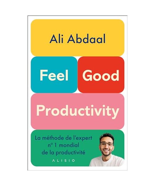 Feel-Good Productivity: La méthode de l'expert n° 1 mondial de la productivité