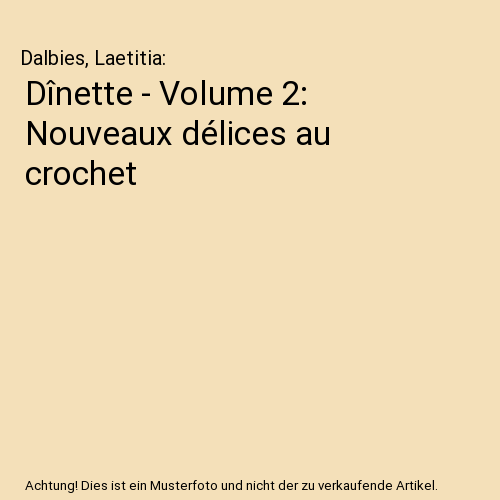 Dînette - Volume 2: Nouveaux délices au crochet