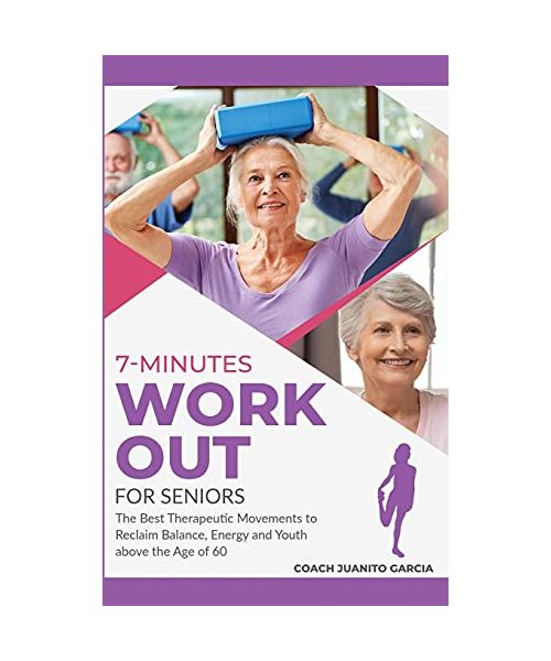 7-Minute Workout for Senior: The Best Therapeutic Movements to Reclaim Balance, Energy and Youth above the Age of 60