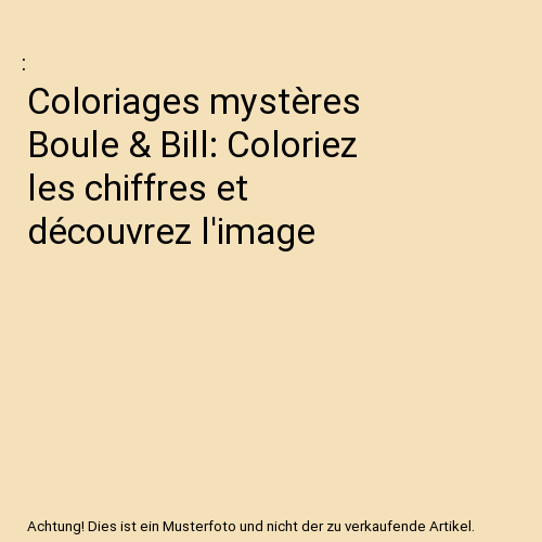 Coloriages mystères Boule & Bill: Coloriez les chiffres et découvrez l'image