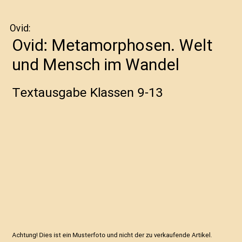 Ovid: Metamorphosen. Welt und Mensch im Wandel