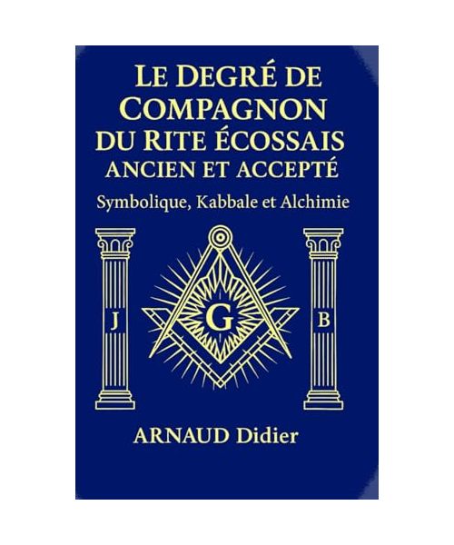 LE DEGRE DE COMPAGNON AU REAA: SYMBOLIQUE KABBALE ET ALCHIMIE