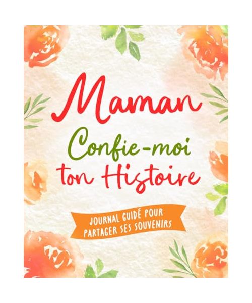 Maman, Confie-Moi Ton Histoire: Idée cadeau touchante et originale pour votre Maman | Pour Noël, la Fête des Mères ou un Anniversaire | Série Raconte-moi (Raconte-moi ton Histoire)