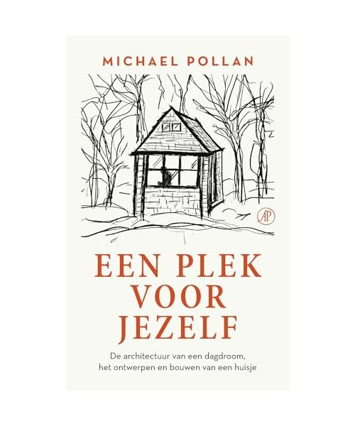 Een plek voor jezelf: de architectuur van een dagdroom, het ontwerpen en bouwen van een huisje