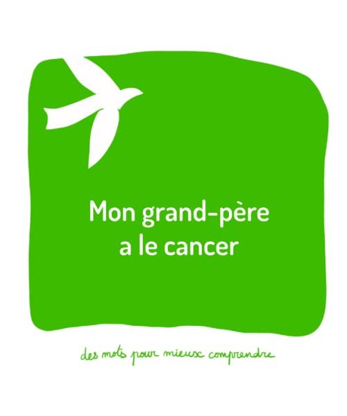 Mon grand-père a le cancer: Un livre pour aider les adultes à aider les enfants (Des mots pour mieux comprendre)