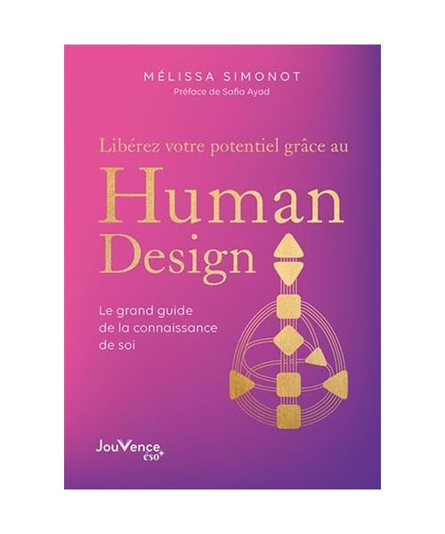 Libérez votre potentiel grâce au Human Design: Le grand guide de la connaissance de soi