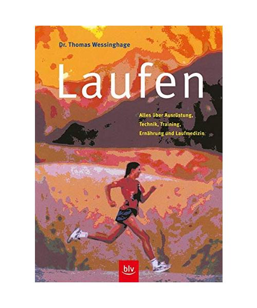 Laufen: Alles über Ausrüstung, Technik, Training, Ernährung und Laufmedizin